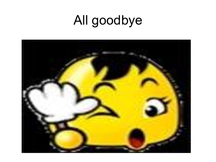 All goodbye