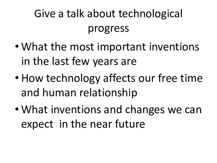Give a talk about technological progressWhat the most important inventions in the
