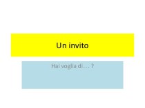 Un invito. Hai voglia di… ?