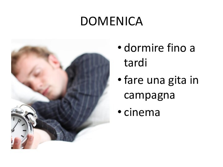 DOMENICAdormire fino a tardifare una gita in campagnacinema