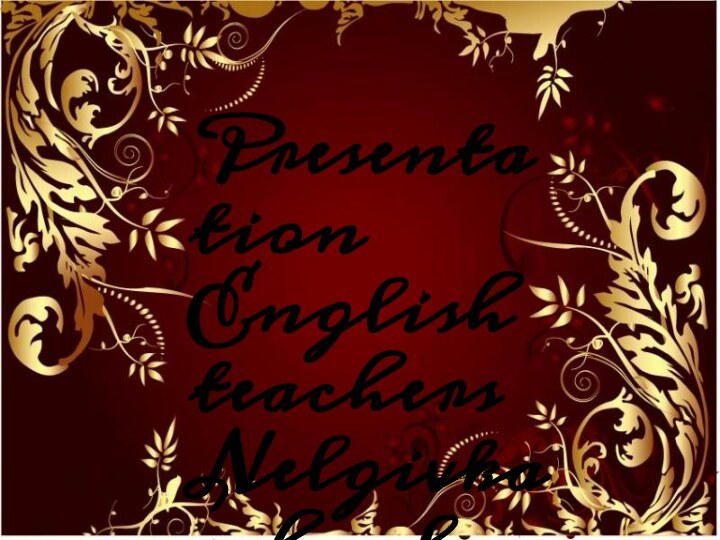 PresentationEnglish teachersNelgivka schoolAvekina M. S.