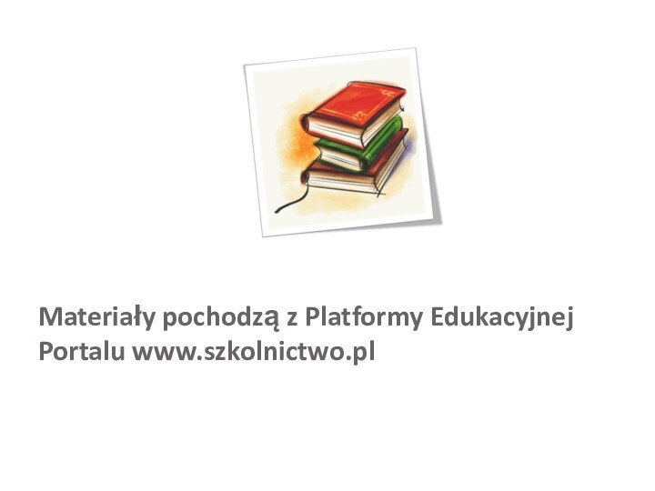 Materiały pochodzą z Platformy Edukacyjnej Portalu www.szkolnictwo.plWszelkie treści i zasoby edukacyjne publikowane