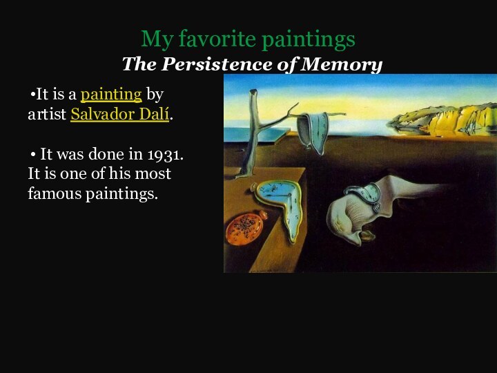 My favorite paintings The Persistence of MemoryIt is a painting by artist Salvador Dalí. It