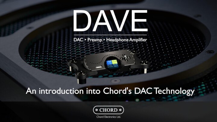 DAVEAn introduction into Chord's DAC TechnologyDAC • Preamp • Headphone Amplifier