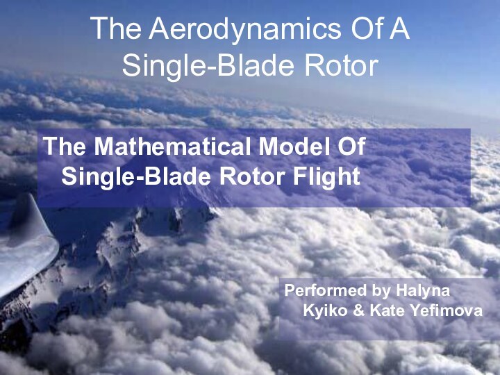 The Aerodynamics Of A Single-Blade RotorThe Mathematical Model Of Single-Blade Rotor FlightPerformed