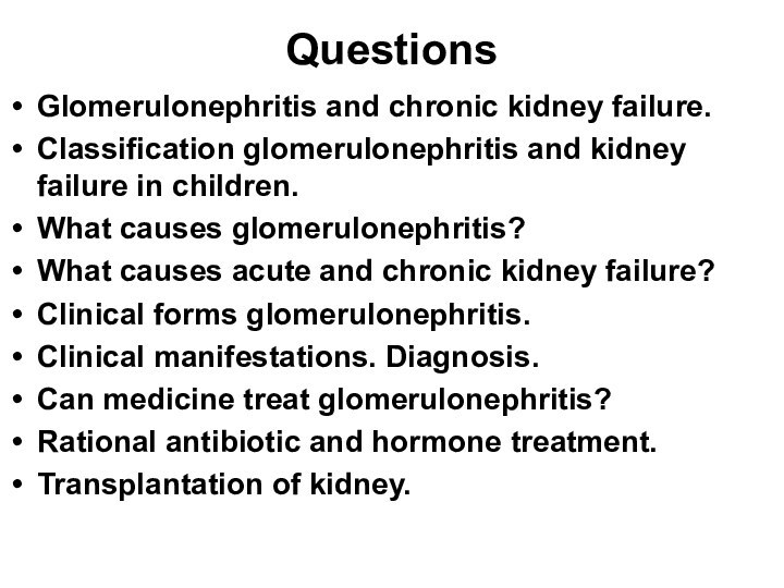 QuestionsGlomerulonephritis and chronic kidney failure. Classification glomerulonephritis and kidney failure in children.