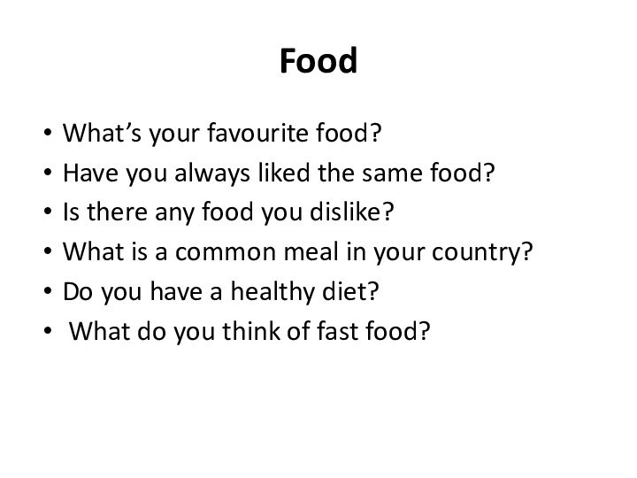 Food What’s your favourite food? Have you always liked the same food?Is