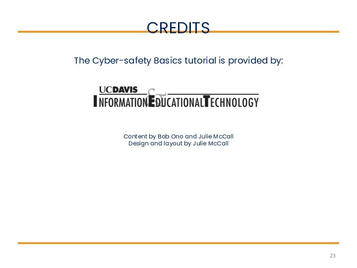 CREDITS The Cyber-safety Basics tutorial is provided by:Content by Bob Ono and