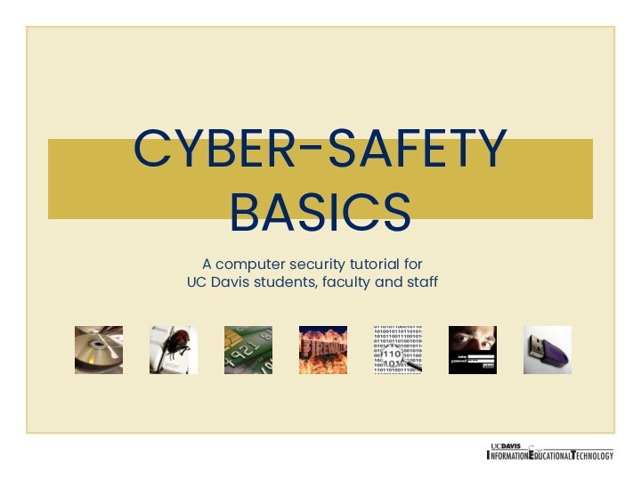 CYBER-SAFETY  BASICSA computer security tutorial for UC Davis students, faculty and staff