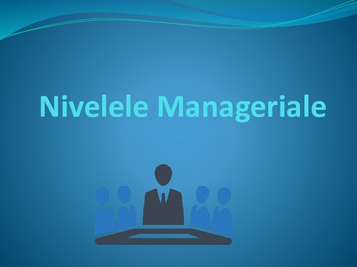 Nivelele Manageriale