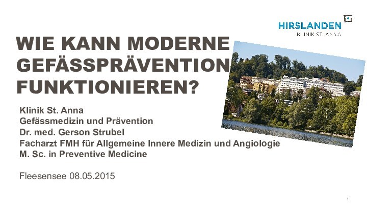 WIE KANN MODERNE GEFÄSSPRÄVENTION FUNKTIONIEREN?  Klinik St. AnnaGefässmedizin und Prävention Dr.