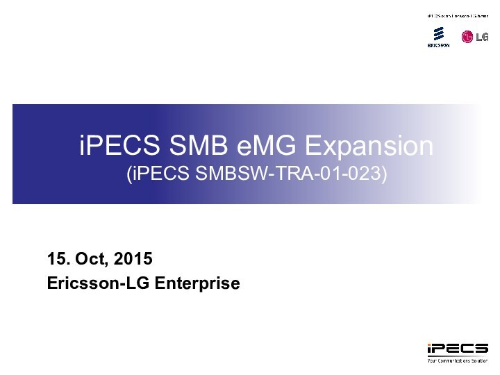 iPECS SMB eMG Expansion (iPECS SMBSW-TRA-01-023)15. Oct, 2015Ericsson-LG Enterprise