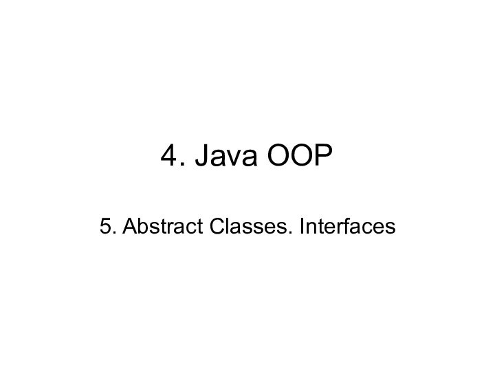 4. Java OOP 5. Abstract Classes. Interfaces