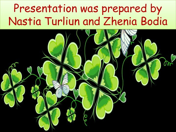 Presentation was prepared by Nastia Turliun and Zhenia Bodia