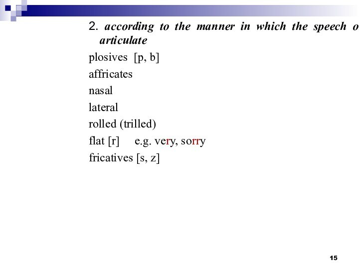 2. according to the manner in which the speech organs articulateplosives [p,