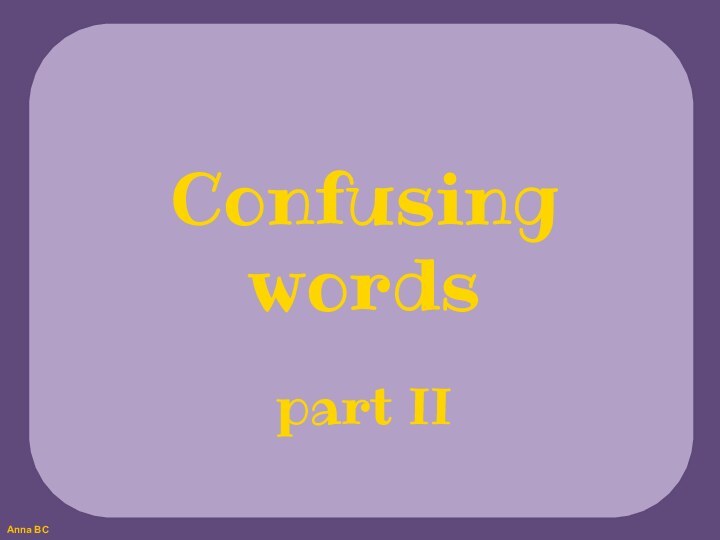 Confusing wordspart II