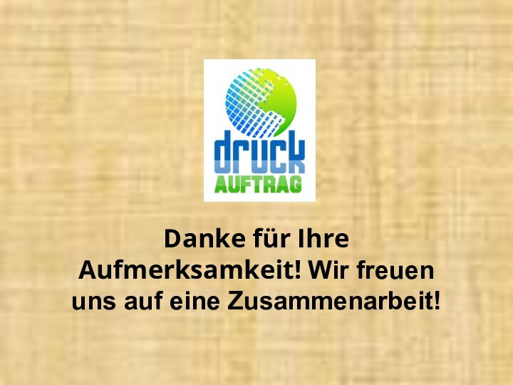 Danke für Ihre Aufmerksamkeit! Wir freuen uns auf eine Zusammenarbeit!