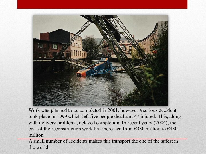 Work was planned to be completed in 2001; however a serious accident