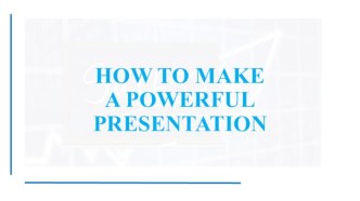How to make a powerful presentation