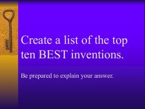 Create a list of the top ten BEST inventions. Be prepared to explain your answer