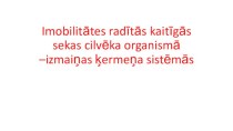 Imobilitātes radītās kaitīgās sekas cilvēka organismā –izmaiņas ķermeņa sistēmās