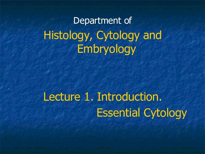 Department of Histology, Cytology and EmbryologyLecture 1. Introduction.