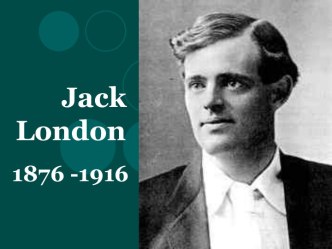 Jack London 1876 -1916