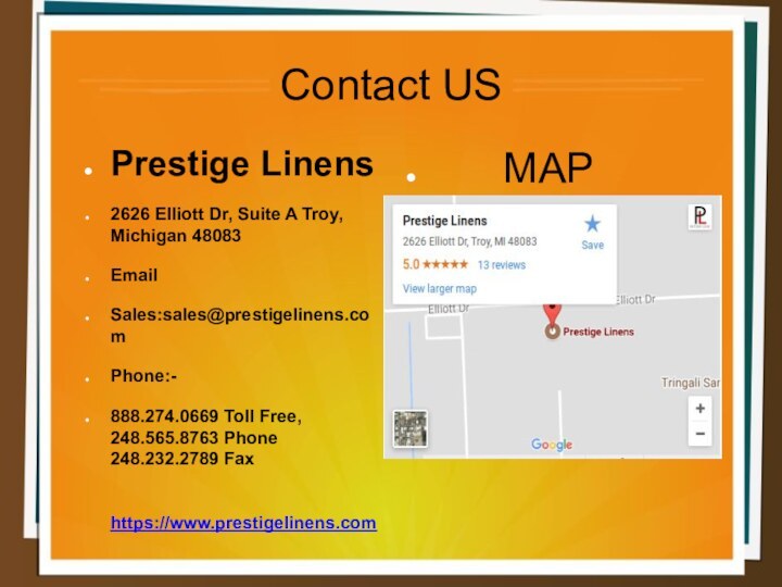 Contact USPrestige Linens2626 Elliott Dr, Suite A Troy, Michigan 48083EmailSales:sales@prestigelinens.comPhone:-888.274.0669 Toll Free,