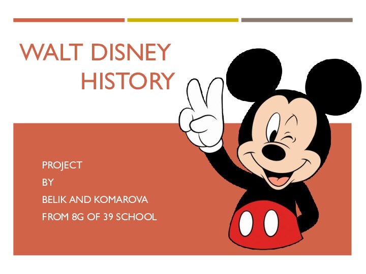 WALT DISNEY      HISTORY PROJECT BY BELIK AND