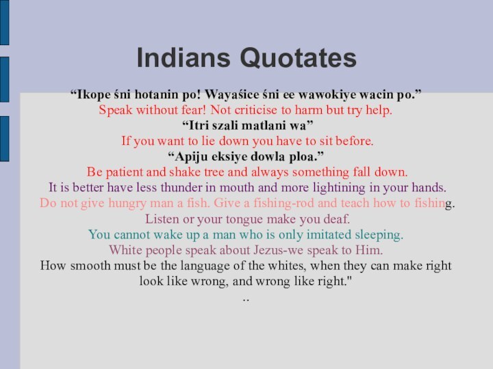 Indians Quotates“Ikope śni hotanin po! Wayaśice śni ee wawokiye wacin po.” Speak