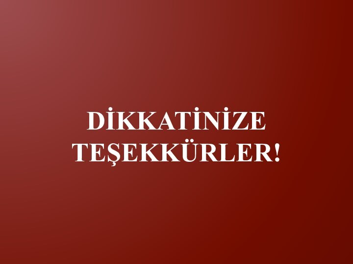 DİKKATİNİZE TEŞEKKÜRLER!