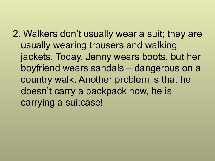 2. Walkers don’t usually wear a suit; they are usually wearing trousers