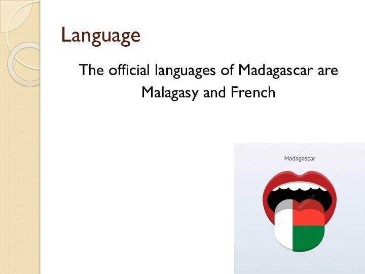 LanguageThe official languages of Madagascar are Malagasy and French