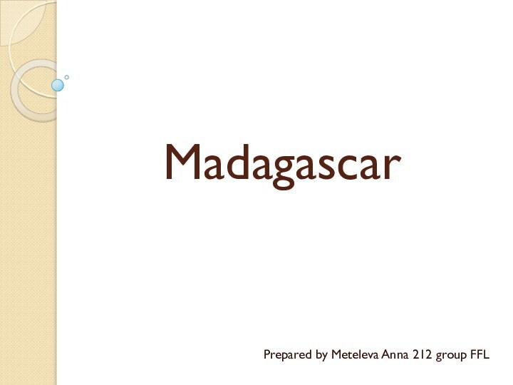 Madagascar Prepared by Meteleva Anna 212 group FFL