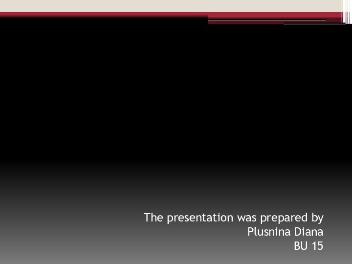 The presentation was prepared by Plusnina Diana BU 15