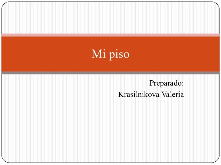 Preparado:Krasilnikova Valeria Mi piso