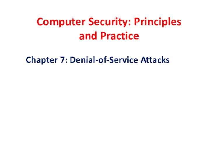 Computer Security: Principles and PracticeEECS710: Information SecurityProfessor Hossein SaiedianFall 2014Chapter 7: Denial-of-Service Attacks