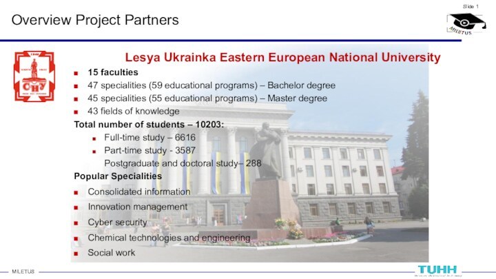 Overview Project PartnersLesya Ukrainka Eastern European National University15 faculties47 specialities (59 educational programs)