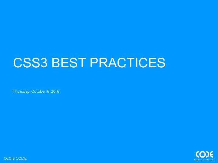 Thursday, October 6, 2016CSS3 BEST PRACTICES