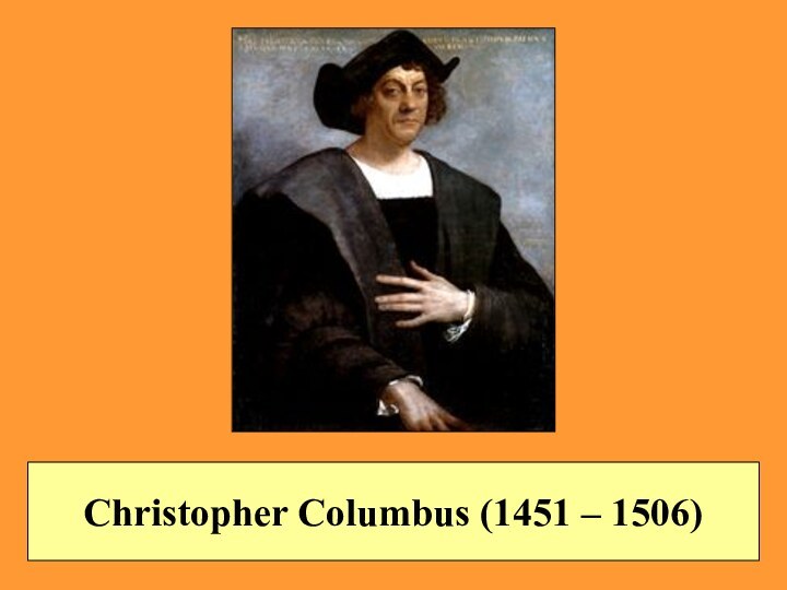 Christopher Columbus (1451 – 1506)