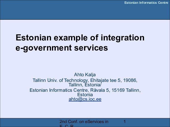 2nd Conf. on eServices in E. C. R.Estonian example of integration e-government