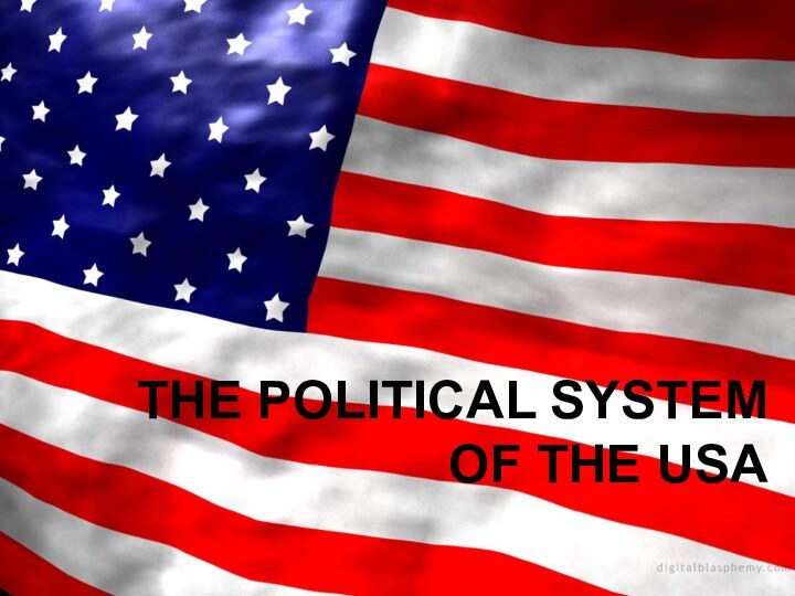 THE POLITICAL SYSTEM OF THE USATHE POLITICAL SYSTEM  OF THE USA