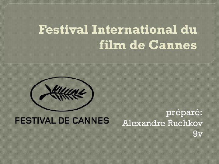 Festival International du film de Cannespréparé: Alexandre Ruchkov9v