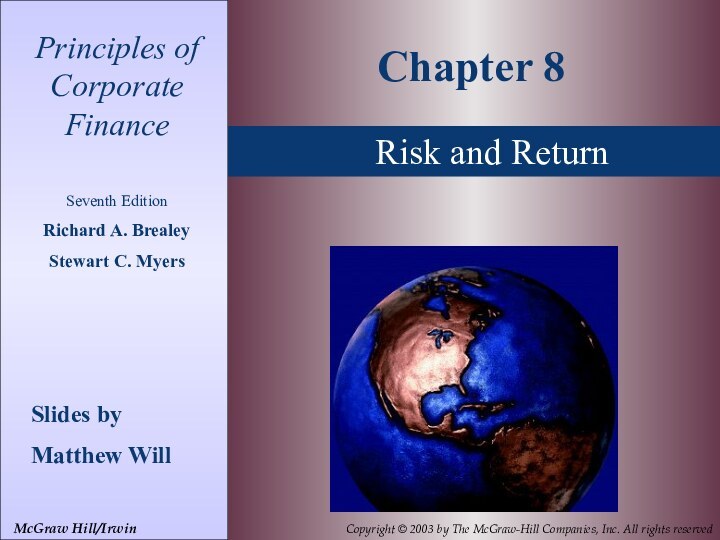 Principles of Corporate FinanceSeventh EditionRichard A. Brealey Stewart C. MyersSlides byMatthew WillChapter