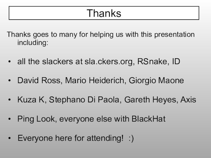 Thanks goes to many for helping us with this presentation including:all the