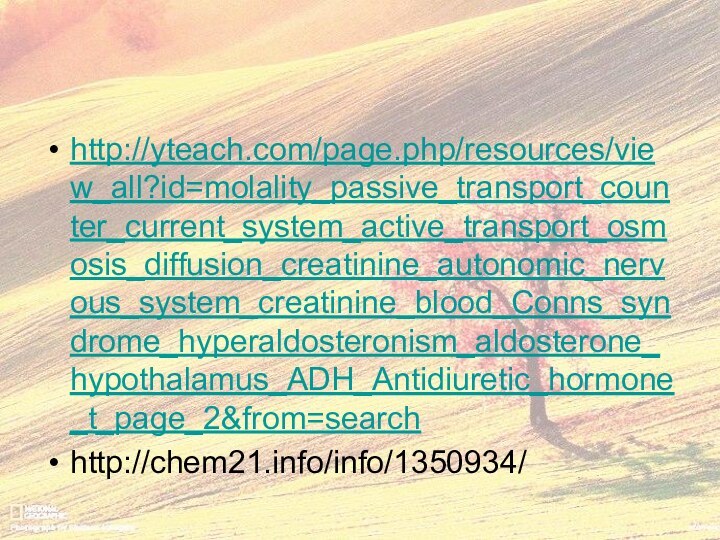 http://yteach.com/page.php/resources/view_all?id=molality_passive_transport_counter_current_system_active_transport_osmosis_diffusion_creatinine_autonomic_nervous_system_creatinine_blood_Conns_syndrome_hyperaldosteronism_aldosterone_hypothalamus_ADH_Antidiuretic_hormone_t_page_2&from=search http://chem21.info/info/1350934/