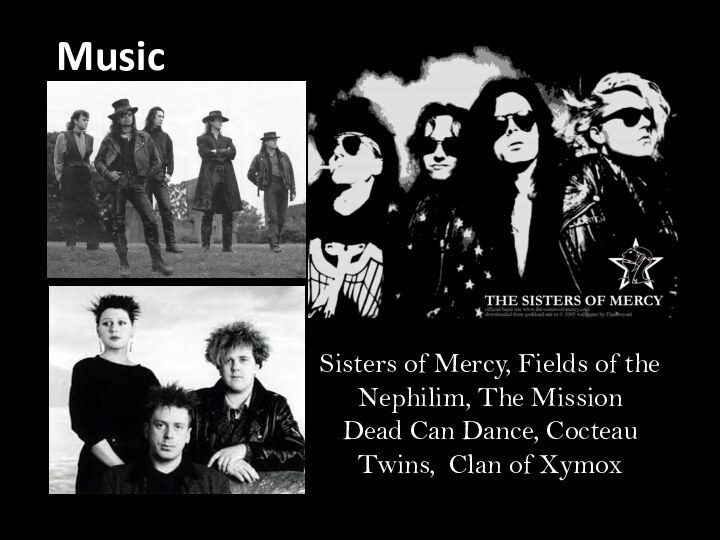 Sisters of Mercy, Fields of the Nephilim, The MissionDead Can Dance, Cocteau Twins, Clan of XymoxMusic