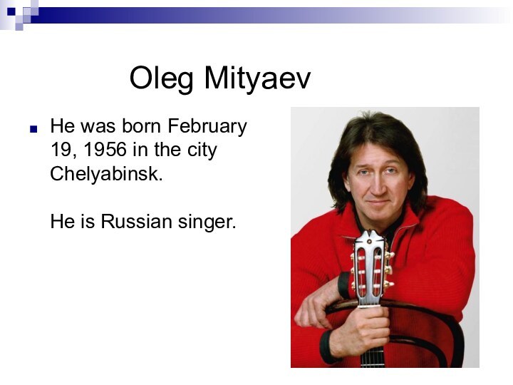 Oleg Mityaev He was born February 19, 1956 in the city Chelyabinsk.