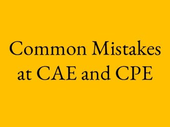 Common Mistakes at CAE and CPE