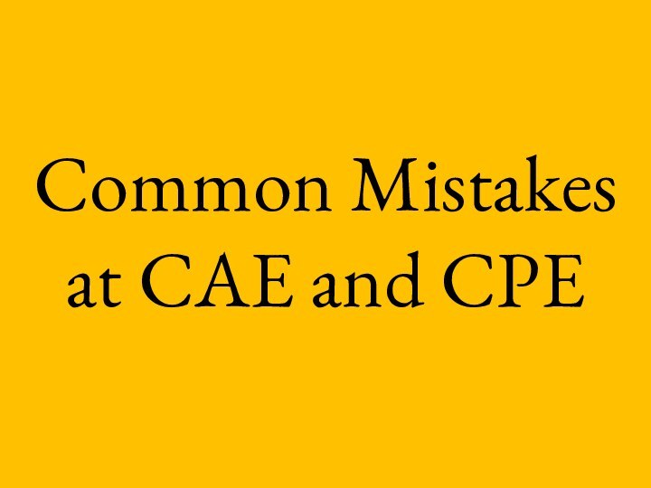 Common Mistakes at CAE and CPE